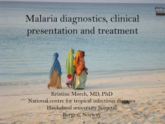 Malaria diagnostics, clinical  presentation and treatment  Kristine Mrch, MD, PhD  National