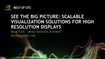 RESOLUTION DISPLAYS Doug Traill  Senior Solutions Architect  dtraill@nvidia.com  LARGE FLAT WALL