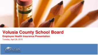 Volusia County School Board  Employee Health Insurance Presentation  Tuesday, April 28, 2015  Where