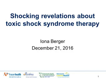 Shocking revelations about  toxic shock syndrome therapy  Iona Berger  December 21, 2016  1