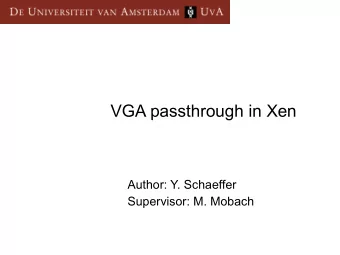 VGA passthrough in Xen  Author: Y. Schaeffer  Supervisor: M. Mobach  Concept  Only host OS has