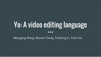 Yo: A video editing language  Mengqing Wang, Munan Cheng, Tiezheng Li, Yufei Ou  Introduction  -