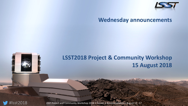 wednesday announcements lsst2018 project community