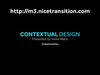 http:/  /m3.nicetransition.com CONTEXTUAL DESIGN  Presented by Kevin Mack @ nicetransition I GET