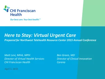 Here to Stay: Virtual Urgent Care  Prepared for Northwest Telehealth Resource Center 2015 Annual