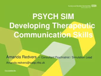 PSYCH SIM  Developing Therapeutic  Communication Skills Amanda Redvers  Consultant Psychiatrist