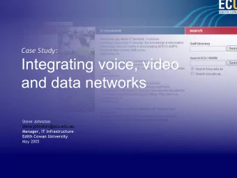 Integrating voice, video  and data networks  Steve Johnston  steve.johnston@ecu.edu.au  Manager, IT