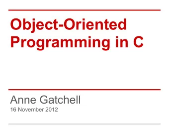 Object-Oriented  Programming in C  Anne Gatchell  16 November 2012  Points to Cover   GTK+ -
