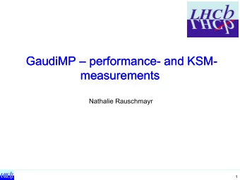 GaudiMP GaudiMP  performance  performance- and  and KSM  KSM-  measurements  measurements