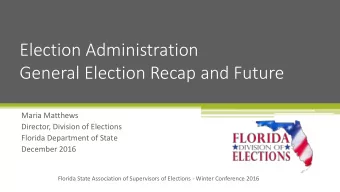 General Election Recap and Future  Maria Matthews  Director, Division of Elections  Florida
