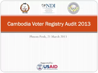 Cam  ambodia  odia Voter  er Reg  egis  istr  try  y Audi  udit  t 20  2013  Phnom Penh, 21 March