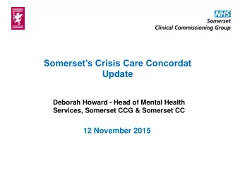 Somersets Crisis Care Concordat Update  Deborah Howard - Head of Mental Health  Services,