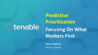 Predictive  Prioritization  Focusing On What  Matters First  Elena Sergeeva  Security Engineer