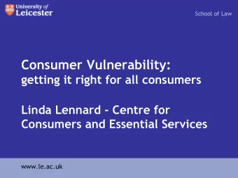 Consumer Vulnerability: getting it right for all consumers  Linda Lennard - Centre for  Consumers