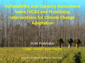 Index (VCAI) and Prioritizing  Interventions for Climate Change  Adaptation  SVRK Prabhakar  USAID