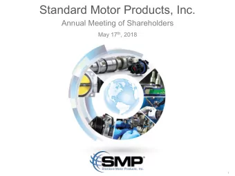 Standard Motor Products, Inc.  Annual Meeting of Shareholders May 17 th , 2018  1  2018 Annual