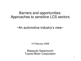 Barriers and opportunities:  Approaches to sensitive LCS sectors ~ An automotive industrys view~