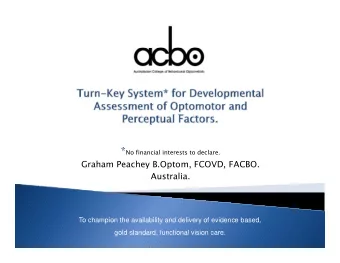 * * No financial interests to declare.  Graham Peachey B.Optom, FCOVD, FACBO.  Australia.  To