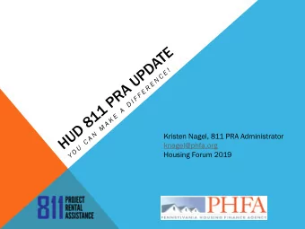 Kristen Nagel, 811 PRA Administrator  knagel@phfa.org  Housing Forum 2019  811 PRA  OVERVIEW