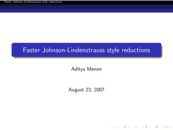 Faster Johnson-Lindenstrauss style reductions  Aditya Menon  August 23, 2007  Faster