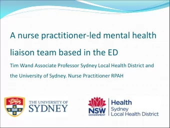 A nurse practitioner-led mental health  liaison team based in the ED  Tim Wand Associate Professor