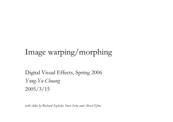 Image warping/morphing  Digital Visual Effects, Spring 2006  Yung-Yu Chuang  2005/3/15  with slides