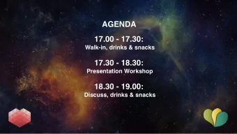 AGENDA  17.00 - 17.30:  Walk-in, drinks &amp; snacks  17.30 - 18.30:  Presentation Workshop  18.30