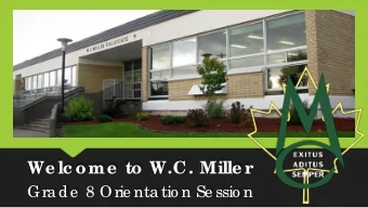We lc ome  to W.C. Mille r  Gra de  8 Orie nta tio n Se ssio n  In the  ne xt hour you will le a
