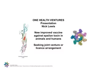 ONE HEALTH VENTURES  Presentation  Nick Lewis  New improved vaccine  against epsilon toxin in