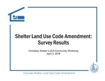 Shelter Land Use Code Amendment:  Survey Results  Homeless Shelter LUCA Community Workshop  April