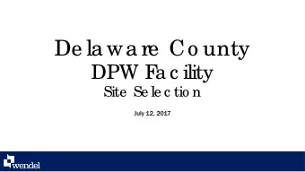 De la wa re  Co unty  DPW F  a c ility  Site  Se le c tio n  July 12, 2017  We nde l T  e a m  Ge