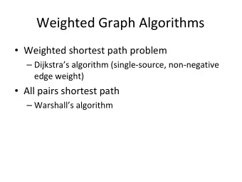 Weighted Graph Algorithms  Weighted shortest path problem  Dijkstras algorithm (single