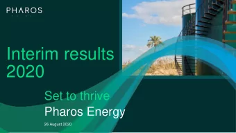 Interim results  2020  Set to thrive  Pharos Energy  26 August 2020 / 2  26 August 2020  Pharos