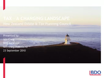 TAX  A CHANGING LANDSCAPE  New Zealand Estate &amp; Tax Planning Council  Presented by:  Iain