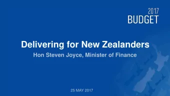 Delivering for New Zealanders  Hon Steven Joyce, Minister of Finance  25 MAY 2017  Delivering for