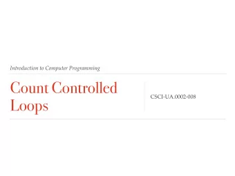 Count Controlled  CSCI-UA.0002-008  Loops  Count Controlled Loops  A count controlled loop is a