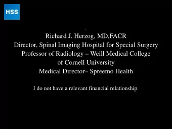 Richard J. Herzog, MD,FACR  Director, Spinal Imaging Hospital for Special Surgery  Professor of