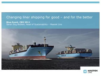 Changing liner shipping for good  and for the better  Blue Event, CBS 2011 Sren Stig Nielsen,