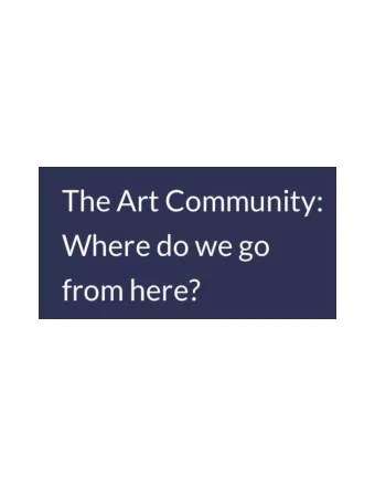 The Art Community: Where do we go from  here?  This survey is all about taking the pulse of our