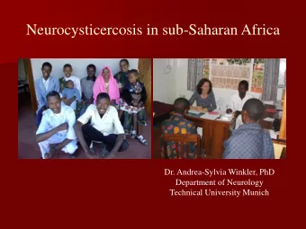 Neurocysticercosis in sub-Saharan Africa  Dr. Andrea-Sylvia Winkler, PhD  Department of Neurology