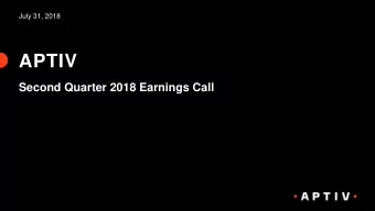 APTIV  Second Quarter 2018 Earnings Call  Forward Looking Statements This presentation, as well as