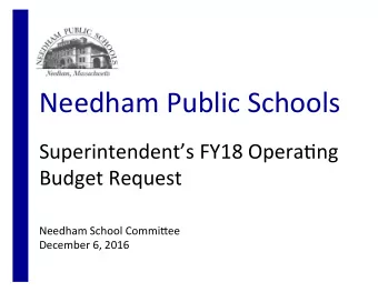 Needham  Public  Schools    Superintendents  FY18  Opera3ng    Budget