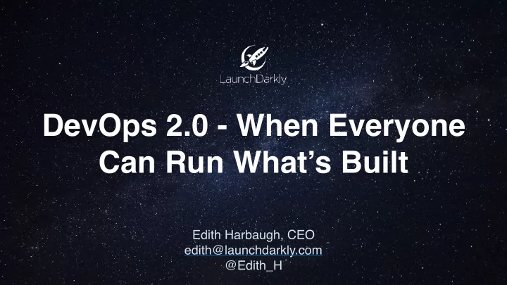 devops 2 0 when everyone can run what s built