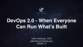 DevOps 2.0 - When Everyone  Can Run Whats Built  Edith Harbaugh, CEO  edith@launchdarkly.com