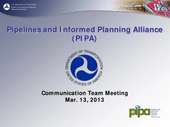 Pipelines and I nformed Planning Alliance (PI PA)  Communication Team Meeting  Mar. 13, 2013  U.S.
