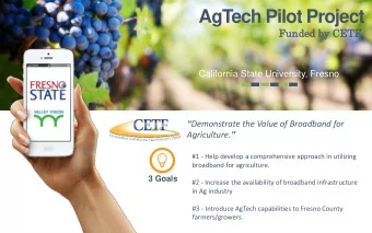 AgTech Pilot Project  1  Funde  ded  d by CET  ETF  California State University, Fresno