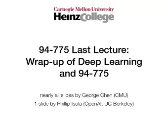 94-775 Last Lecture:  Wrap-up of Deep Learning  and 94-775  nearly all slides by George Chen (CMU)