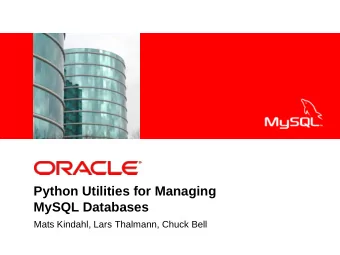 Python Utilities for Managing  MySQL Databases  Mats Kindahl, Lars Thalmann, Chuck Bell  THE