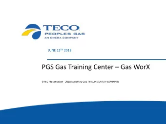 PGS Gas Training Center  Gas WorX (FPSC Presentation - 2018 NATURAL GAS PIPELINE SAFETY SEMINAR)