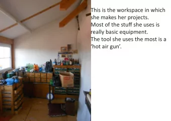 This is the workspace in which  she makes her projects.  Most of the stufg she uses is  really